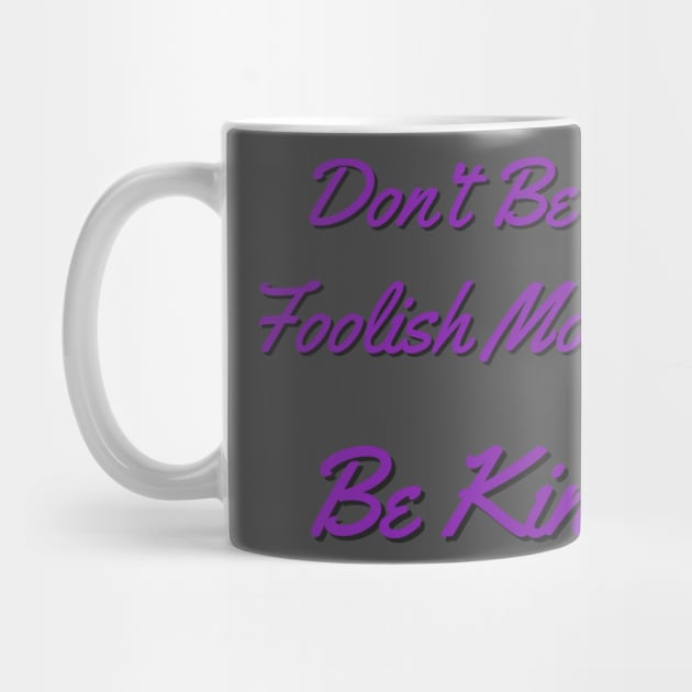 Don’t be a foolish mortal Be Kind by randomactsofdisneykindness